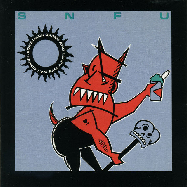 SNFU - Something Green And Leafy This Way Comes