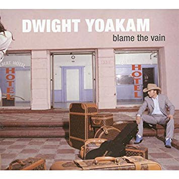 Dwight Yoakam - Blame The Vain