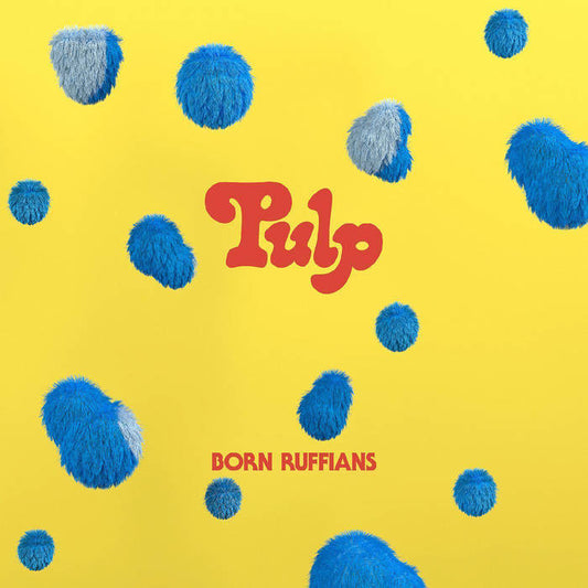 Born Ruffians - Pulp (Blue Vinyl)