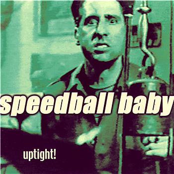 Speedball Baby - Uptight!