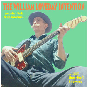 The William Loveday Intention - People Think They Know Me ... ... But They Don’t Know Me