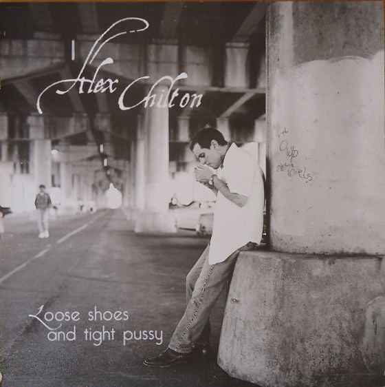 Alex Chilton - Loose Shoes And Tight Pussy