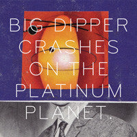Big Dipper - Crashes On The Platinum Planet