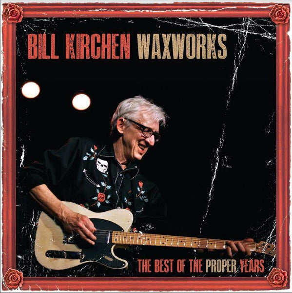 Bill Kirchen - Waxworks - The Best Of The Proper Years