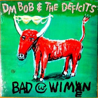 DM Bob & The Deficits - Bad With Wimen