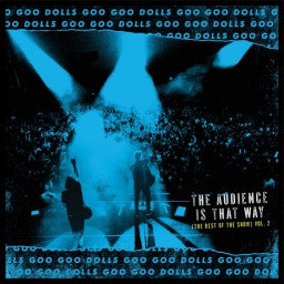 Goo Goo Dolls - The Audience Is That Way (The Rest of the Show) Vol. 2