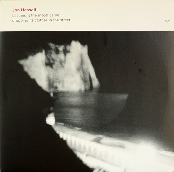 Jon Hassell - Last Night The Moon Came Dropping Its Clothes In The Street