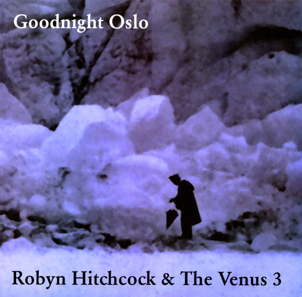 Robyn Hitchcock & The Venus 3 - Goodnight Oslo