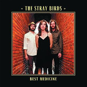 The Stray Birds - Best Medicine (Vinyl)